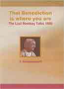 That Benediction is where You are: The Last Bombay Talks 1985